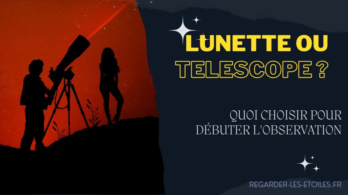 Lunette ou telescope pour débuter l'observation ?